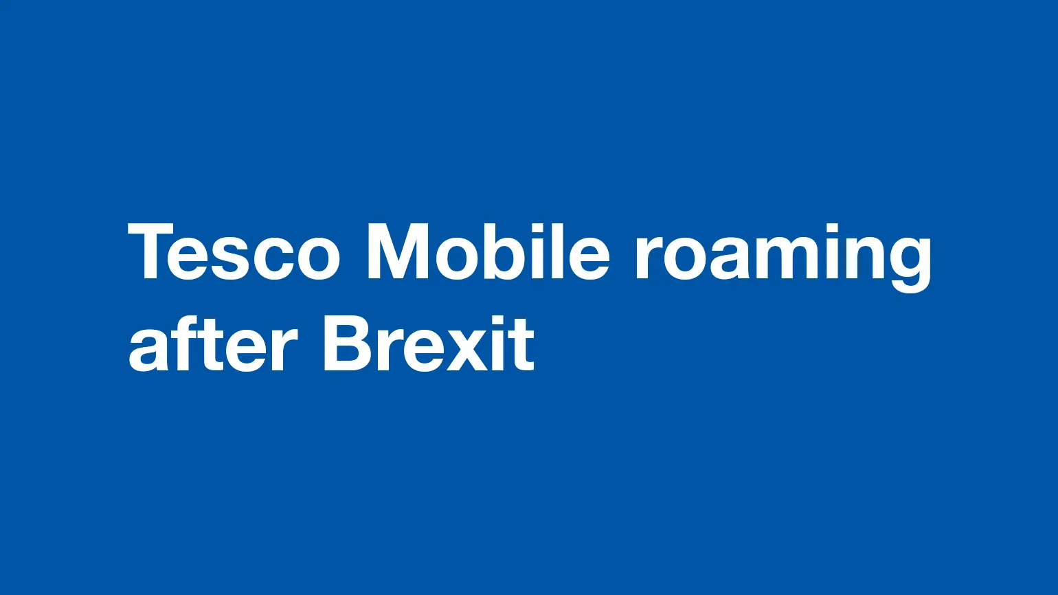 Tesco Mobile EU roaming - after Brexit