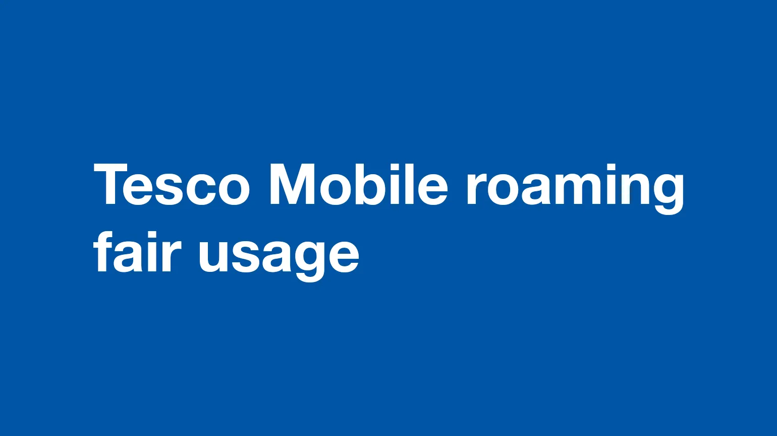 Tesco Mobile roaming fair usage policy