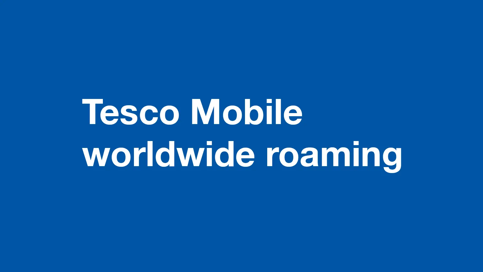Can I roam outside the EU with Tesco Mobile?