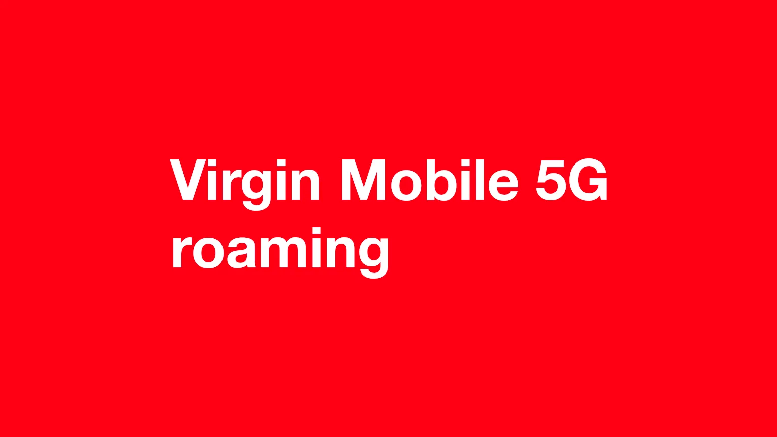Can I get 5G when roaming with Virgin Mobile?