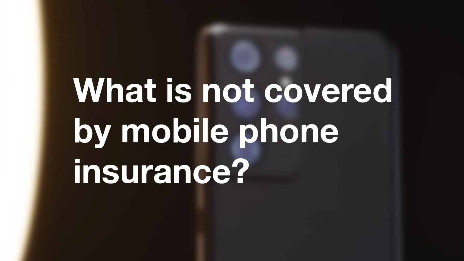 What is not covered by mobile phone insurance?