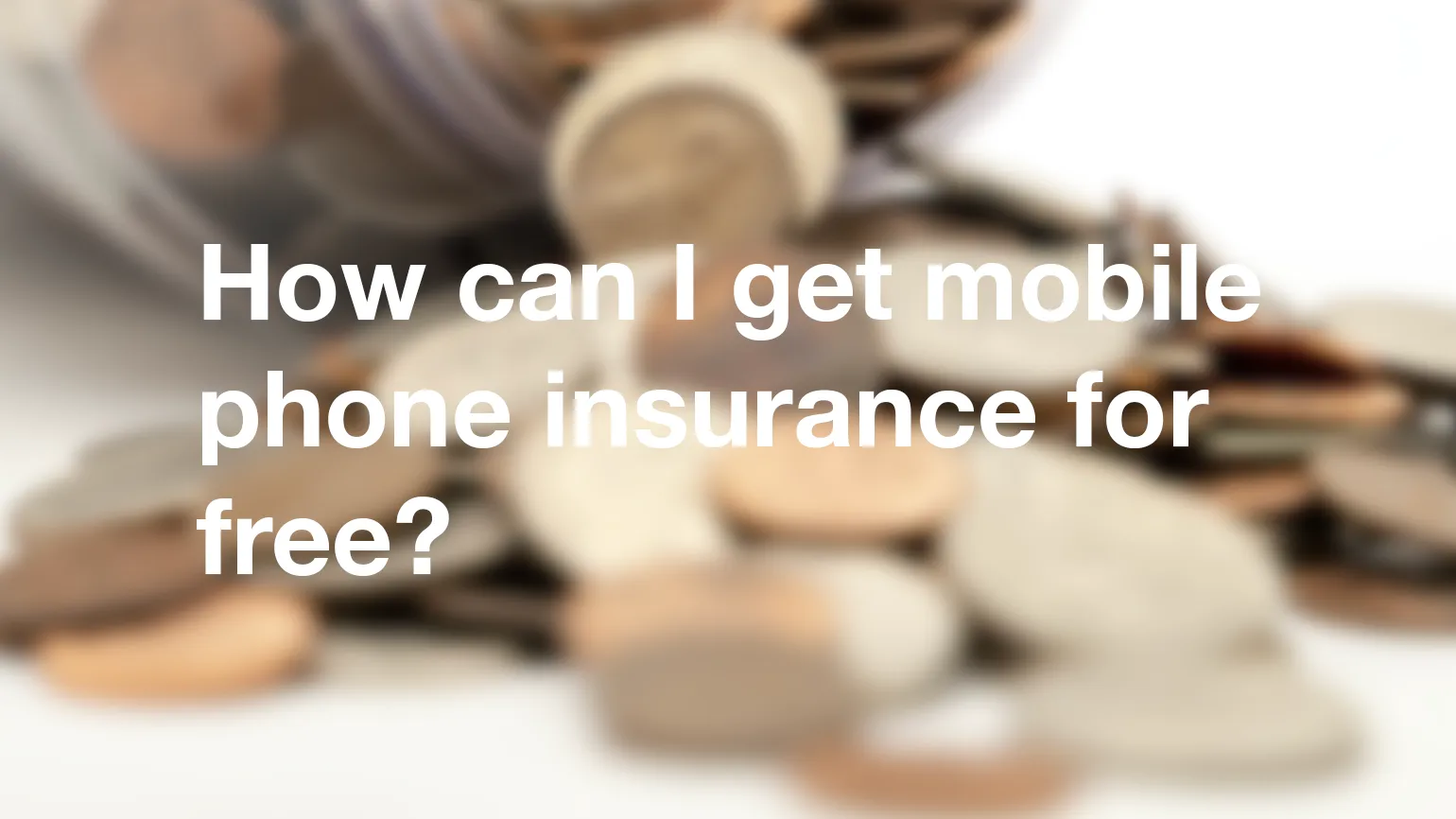 How can I get mobile phone insurance for free?