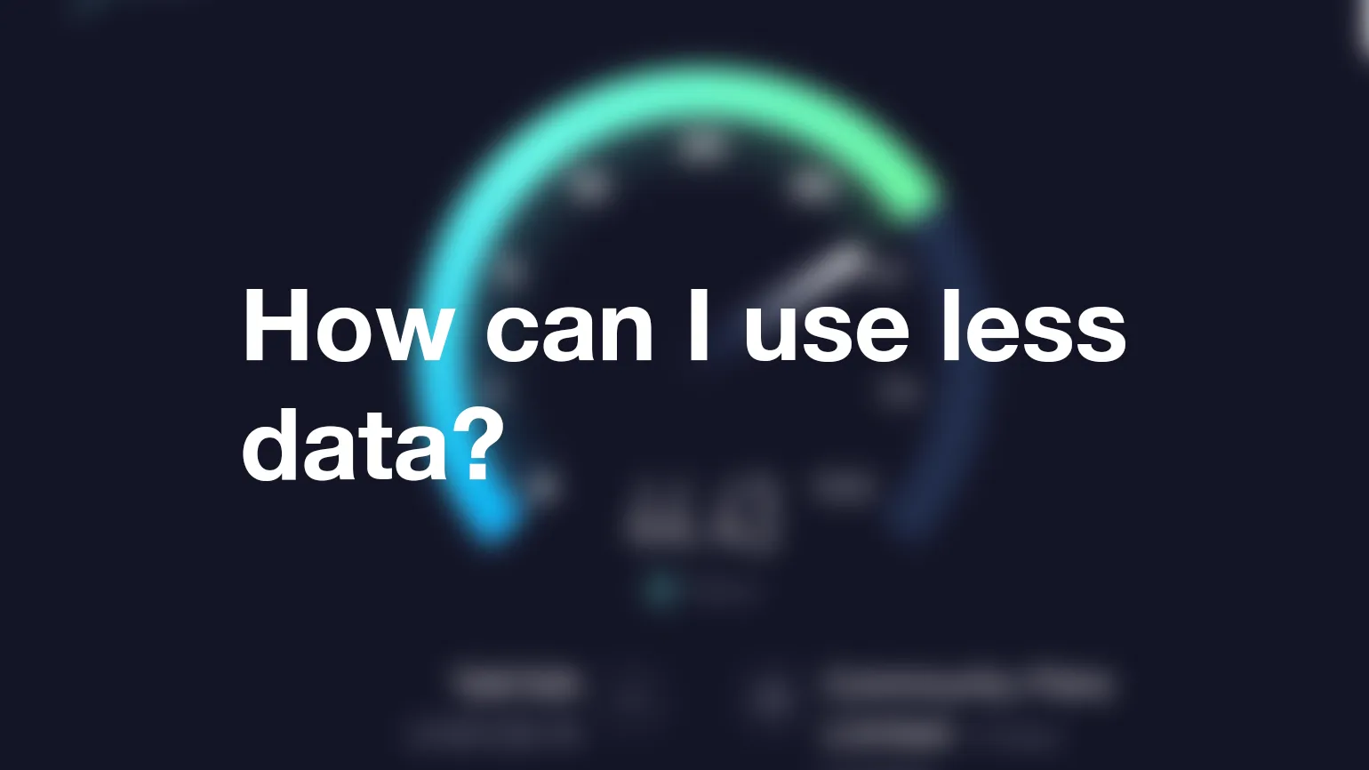 How can I use less data?