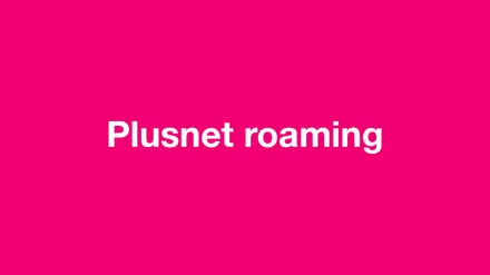 Plusnet roaming - International roaming with Plusnet explained