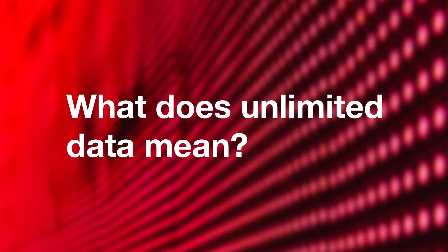 What does unlimited data mean?